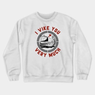 I Vike You Very Much Crewneck Sweatshirt